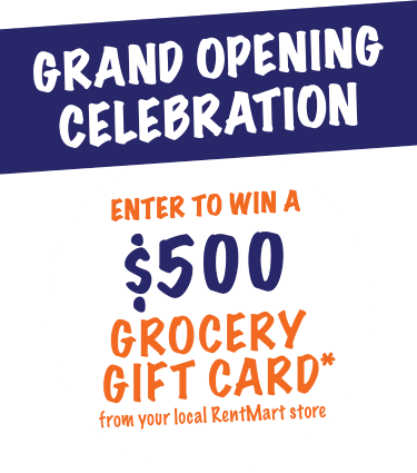 Grand opening celebration. Enter to win a $500 grocery gift card* from your local RentMart store