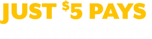 Just $5 pays your first week!