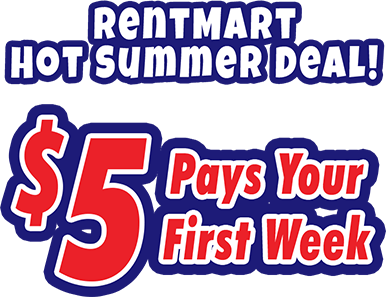 Rentmart Hot Summer Deals! $5 Pays Your First Week
