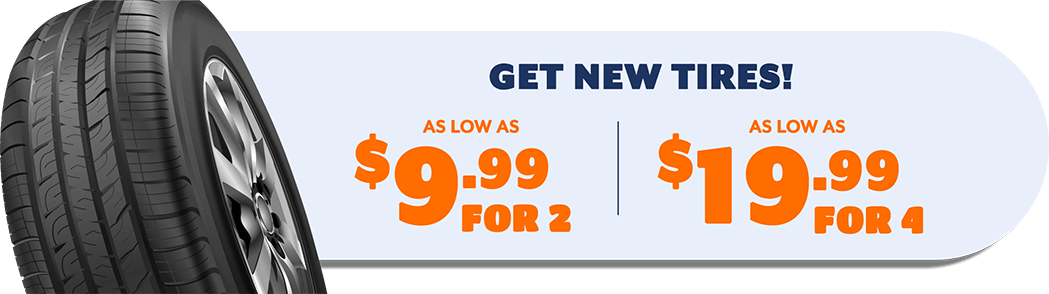 Get New Tires - As Low As $9.99 for 2, $19.99 for 4